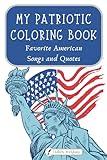 My Patriotic Coloring Book: Favorite American Songs and Quotes: Memorize important principles of freedom while coloring patriotic pictures. (Liberty ... Government for Kids from the Primary Sources)