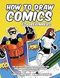 How to Draw Comics for Beginners: The Ultimate Comic Drawing Guide for Kids and Adults