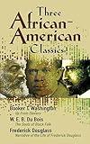 Three African-American Classics: Up from Slavery, The Souls of Black Folk and Narrative of the Life of Frederick Douglass