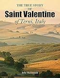 The True Story of Saint Valentine of Terni, Italy (Spiritual Journeys)