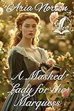 A Masked Lady for the Marquess: A Historical Regency Romance Novel (Whispers of Regency Love)