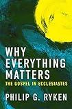 Why Everything Matters: The Gospel in Ecclesiastes