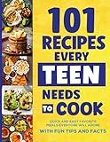 101 Recipes Every Teen Needs To Cook: Quick & Easy Favorite Meals Everyone Will Adore (with Fun Tips & Facts) (Stocking Stuffers For Teens)