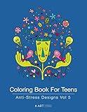 Coloring Book For Teens: Anti-Stress Designs Vol 5 (Coloring Books for Teens)