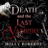 Death and the Last Vampire: A Complete Vegas Immortals Series