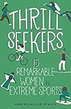 Thrill Seekers: 15 Remarkable Women in Extreme Sports (Women of Power)