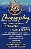 Theosophy. Classic Collection. The Complete Works of H. P. Blavatsky. Works of Henry S. Olcott. Illustrated: The Secret Doctrine, Isis Unveiled, The Voice ... Theosophy?, The Grand Inquisitor and others