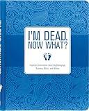 I'm Dead, Now What? Planner - Important Information about My Belongings, Business Affairs, and Wishes