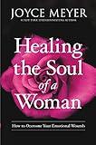 Healing the Soul of a Woman: How to Overcome Your Emotional Wounds