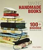 Making Handmade Books: 100+ Bindings, Structures & Forms