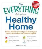 The Everything Guide to a Healthy Home: All you need to protect yourself and your family from hidden household dangers (Everything Series)