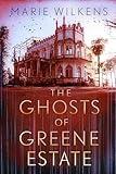 The Ghosts of Greene Estate: A Riveting Small Town Haunted House Mystery Thriller (A Riveting Haunted House Mystery Series Book 89)