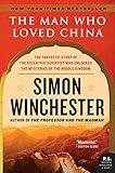 The Man Who Loved China: The Fantastic Story of the Eccentric Scientist Who Unlocked the Mysteries of the Middle Kingdom (P.S.)