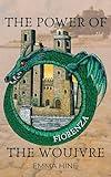 The Power of the Wouivre: Fiorenza: A historical time travel adventure into medieval Tuscany: two worlds, bound by time – of adventure, love, betrayal, and self-discovery