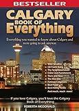 Calgary Book of Everything: Everything You Wanted to Know About Calgary and Were Going to Ask Anyway