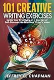 101 Creative Writing Exercises: Ignite Your Creativity on a Journey of Self-Discovery to Find Your Writer's Voice (The 101 Series)