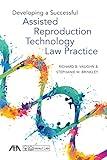 Developing a Successful Assisted Reproduction Technology Law Practice