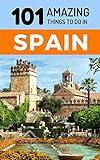 101 Amazing Things to Do in Spain: Spain Travel Guide