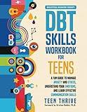 The DBT Skills Workbook for Teens: A Fun Guide to Manage Anxiety and Stress, Understand Your Emotions and Learn Effective Communication Skills (New Books For Teens)