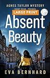 Absent Beauty – Large Print Edition – Cozy Small Town Mystery Novella: Agnes Taylor Mystery - Short Read - Prequel (Large Print – Agnes Taylor Mysteries)