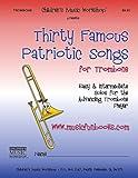 Thirty Famous Patriotic Songs for Trombone: Easy and Intermediate Solos for the Advancing Trombone Player