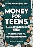 Money For Teens Beginner's Workbook (Ages 16-19): Fun and Simple Strategies for Managing Money, Budgeting, Saving and Growing Your Bank Account So That You Can Buy the Things You Want