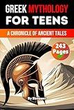 Greek Mythology Book For Teens: A Chronicle of Ancient Tales