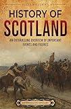 History of Scotland: An Enthralling Overview of Important Events and Figures (Europe)