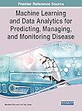 Machine Learning and Data Analytics for Predicting, Managing, and Monitoring Disease (Advances in Medical Technologies and Clinical Practice)