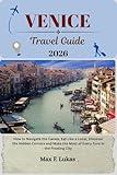 VENICE TRAVEL GUIDE: How to Navigate the Canals, Eat Like a Local, Discover the Hidden Corners and Make the Most of Every Euro in the Floating City (Max lukas the Traveler ENG Book 19)