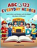 ABC & 123 Everyday Heroes: Learn Letters and Numbers with the Helpers Who Make a Difference | Develop Writing Skills with Alphabet, Numbers, Pen ... and Kindergarten Workbook for Kids Ages 3+