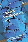 Adrenal Insufficiency 101: A Patient’s Guide to Managing Adrenal Insufficiency