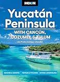 Moon Yucatán Peninsula: With Cancún, Cozumel & Tulum: Beaches & Cenotes, Temples & Pyramids, Diving & Snorkeling (Moon Latin America & Caribbean Travel Guide)