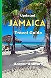 Updated Jamaica Travel Guide: A Comprehensive Guide to Explore the Rich History, iconic tourist spots, Natural Wonders, Vibrant Culture, and Stunning Landscapes of Jamaica and Travel Tips from Locals