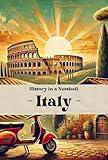 Italy - History in a Nutshell: From the Roman Empire to the Vatican, Renaissance, Fascism, and Unification: Italy’s Enduring Legacy of Power, Faith, and ... (Smart Reads: Understanding the World)