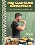 My Mexican Favorites: 60 Easy, From-Scratch Recipes with Authentic Flavor