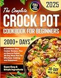 The Complete Crock Pot Cookbook for Beginners: 2000+ Days of Delicious & Super Easy Slow Cooker Recipes with Simple Ingredients, Plus an ... Plan for Effortless Cooking and Enjoyment