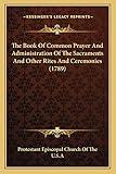The Book Of Common Prayer And Administration Of The Sacraments And Other Rites And Ceremonies (1789)