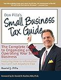 Dan Pilla's Small Business Tax Guide: The Compete Guide to Organizing and Operating Your Small Business