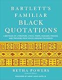 Bartlett's Familiar Black Quotations: 5,000 Years of Literature, Lyrics, Poems, Passages, Phrases, and Proverbs from Voices Around the World