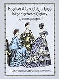 English Women's Clothing in the Nineteenth Century: A Comprehensive Guide with 1,117 Illustrations (Dover Fashion and Costumes)