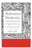 Modernismo, Modernity, and the Development of Spanish American Literature