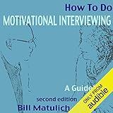 How to Do Motivational Interviewing: A Guidebook