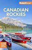 Fodor's Canadian Rockies: with Calgary, Banff, and Jasper National Parks (Full-color Travel Guide)