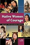 Native Women of Courage (Native Trailblazers, 1)