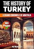 The History of Turkey: A Grand Chronicle of Anatolia (History of Turkey Books)