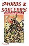 Swords & Sorceries: Tales of Heroic Fantasy Volume 10