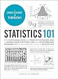 Statistics 101: From Data Analysis and Predictive Modeling to Measuring Distribution and Determining Probability, Your Essential Guide to Statistics (Adams 101 Series)