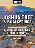 Moon Joshua Tree & Palm Springs: Hiking, Scenic Drives, Desert Getaways (Moon National Parks Travel Guide)