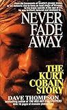 Never Fade Away: The Kurt Cobain Story